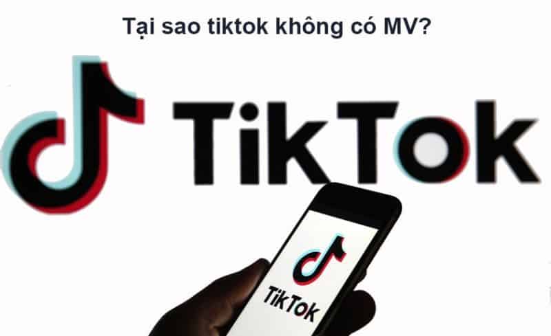 tai sao tiktok khong co phan mv