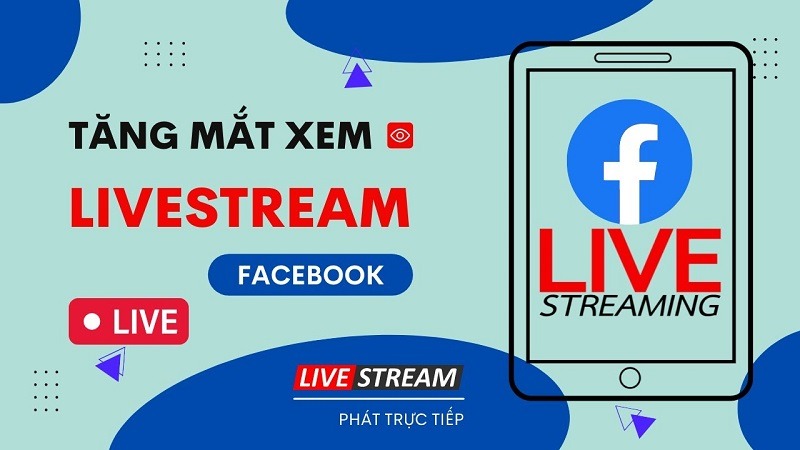 Tăng mắt Live Stream Facebook kích nổ đơn hàng