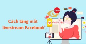 Top +05 cách tăng mắt ảo livestream miễn phí và hiệu quả 2026